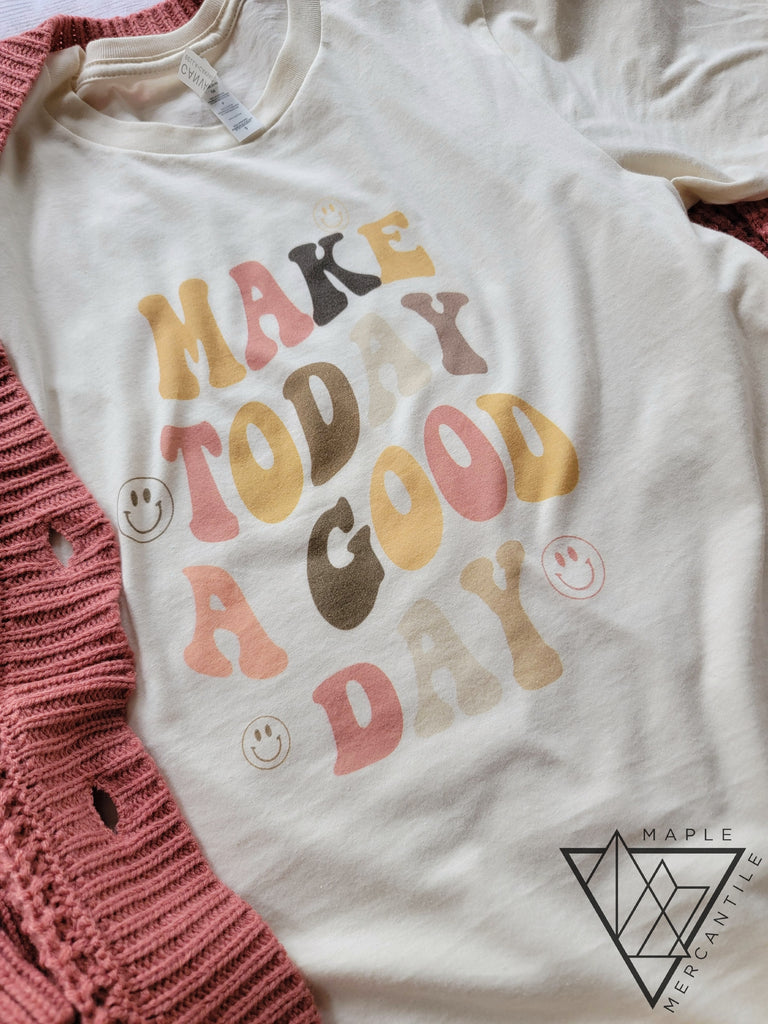 Make Today a Good Day Tee